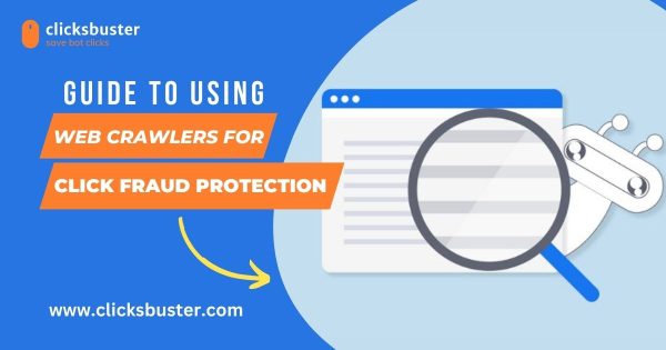 Guide To Using Web Crawlers For Click Fraud Protection