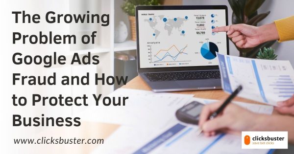 The Growing Problem of Google Ads Fraud and How to Protect Your Business 