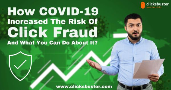 How COVID-19 Has Increased the Risk of Click Fraud and What You Can Do About It?